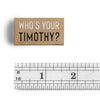 Who's your Timothy?" Enamel Pin