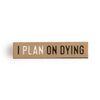 "I Plan on Dying" Enamel Pin