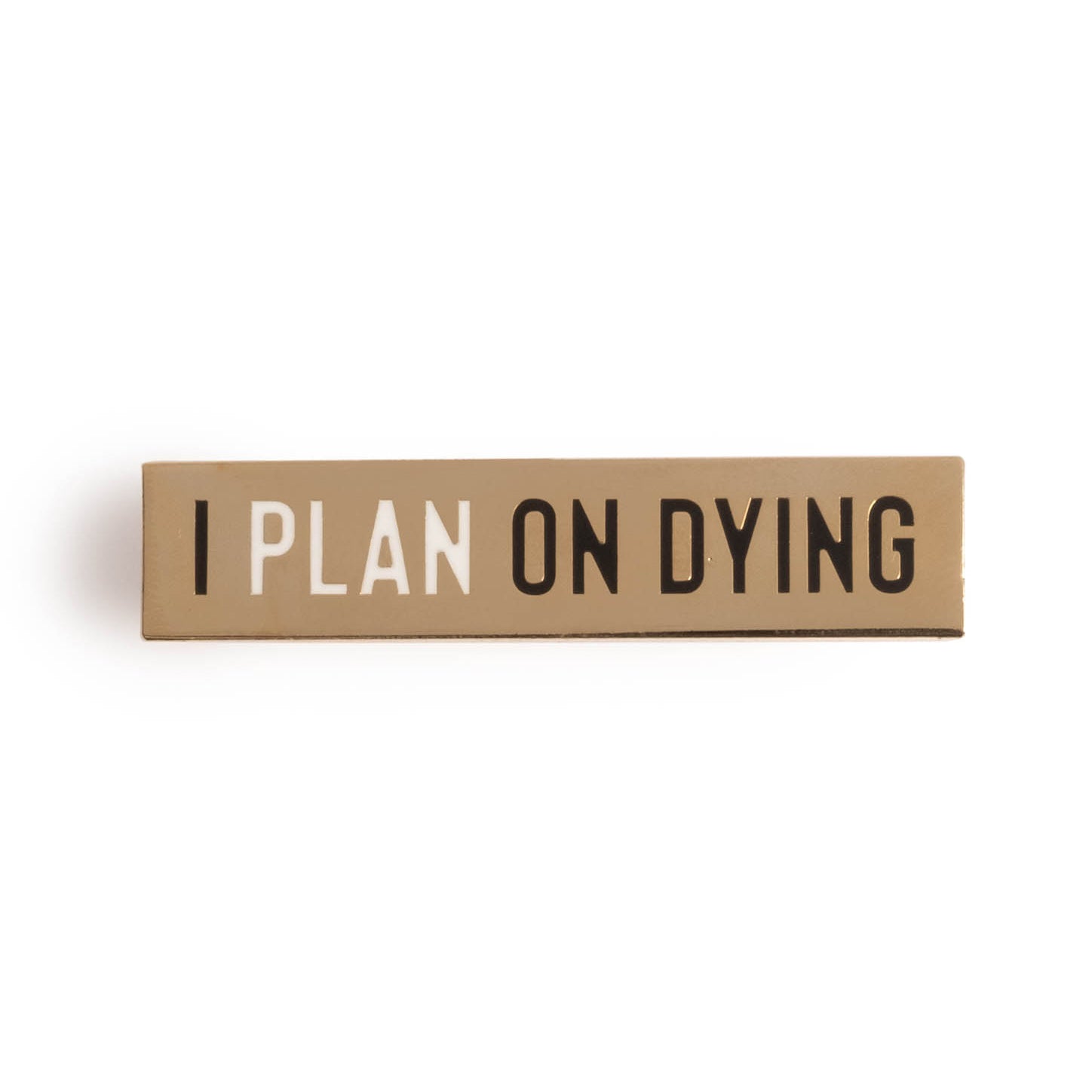 I Plan on Dying Enamel Pin - Common Practice
