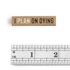 "I Plan on Dying" Enamel Pin
